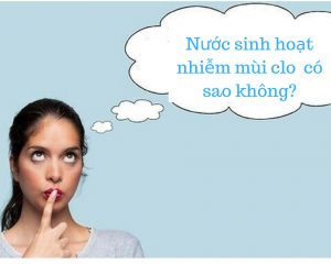 Nước sinh hoạt nhiễm mùi clo