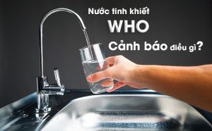 WHO cảnh cáo về tác hại của việc uống nước tinh khiết